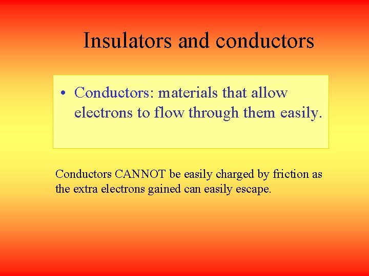 Insulators and conductors • Conductors: materials that allow electrons to flow through them easily.
