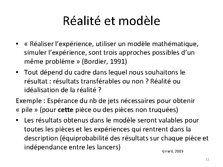 Réalité et modèle • « Réaliser l’expérience, utiliser un modèle mathématique, simuler l’expérience, sont