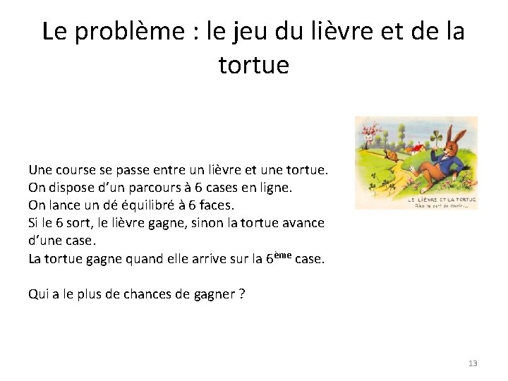 Le problème : le jeu du lièvre et de la tortue Une course se