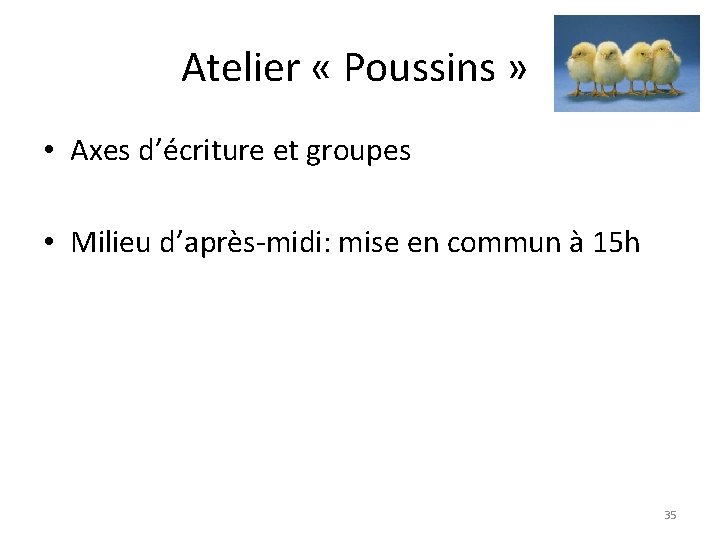 Atelier « Poussins » • Axes d’écriture et groupes • Milieu d’après-midi: mise en