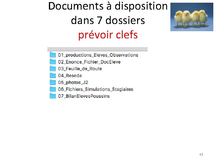 Documents à disposition dans 7 dossiers prévoir clefs 43 