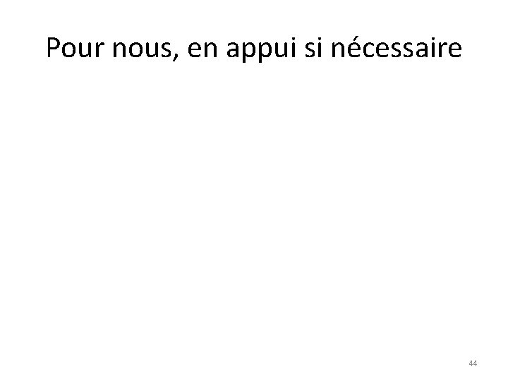 Pour nous, en appui si nécessaire 44 