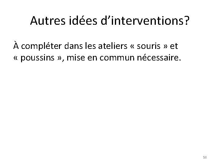 Autres idées d’interventions? À compléter dans les ateliers « souris » et « poussins