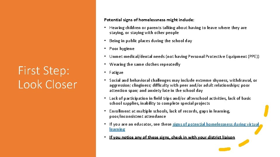 Potential signs of homelessness might include: • Hearing children or parents talking about having