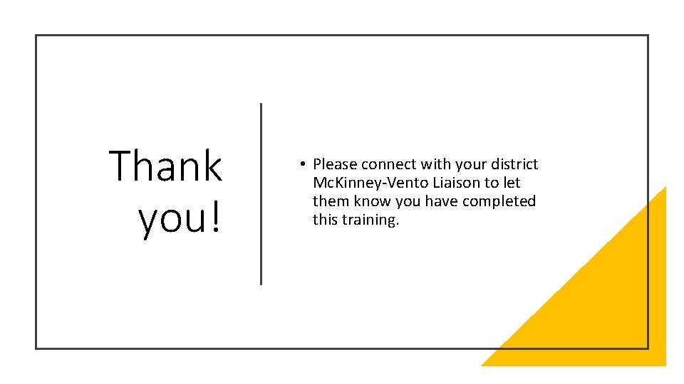 Thank you! • Please connect with your district Mc. Kinney-Vento Liaison to let them