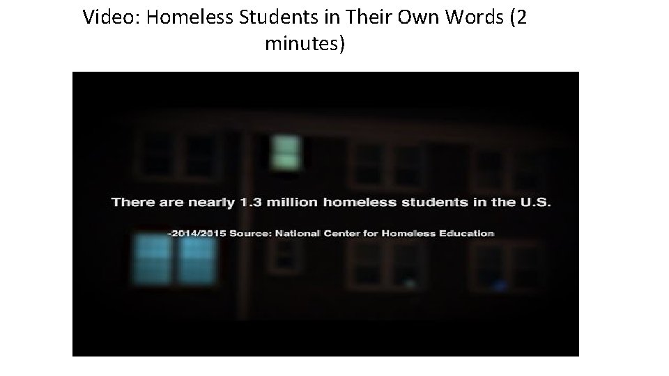Video: Homeless Students in Their Own Words (2 minutes) 