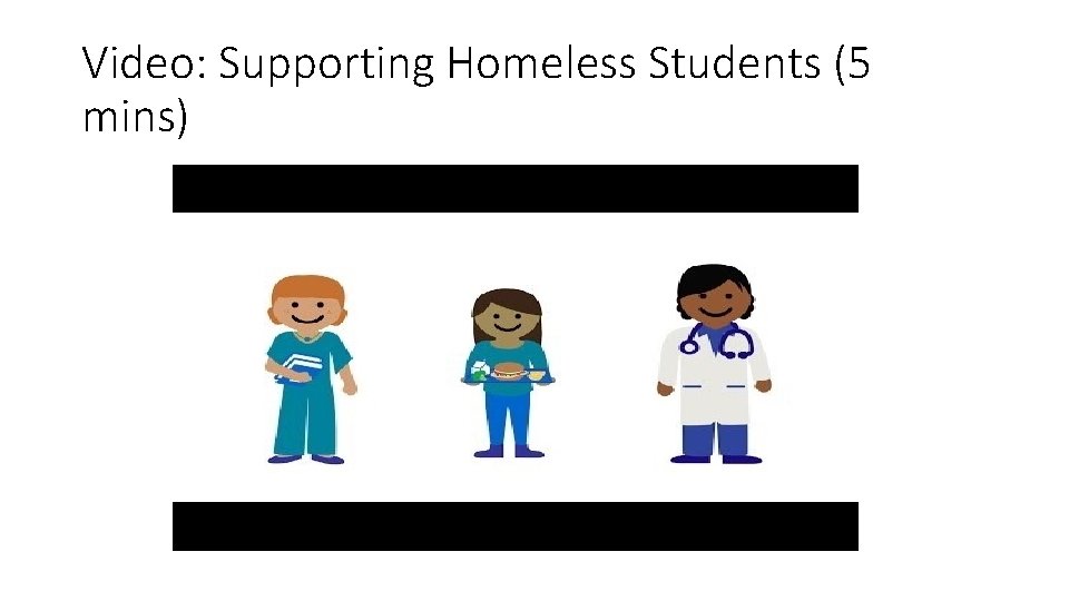 Video: Supporting Homeless Students (5 mins) 