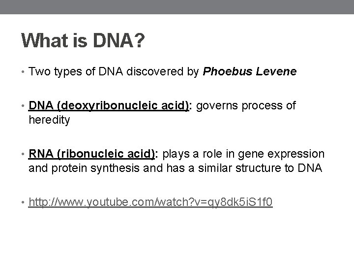What is DNA? • Two types of DNA discovered by Phoebus Levene • DNA