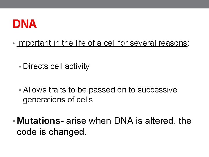 DNA • Important in the life of a cell for several reasons: • Directs