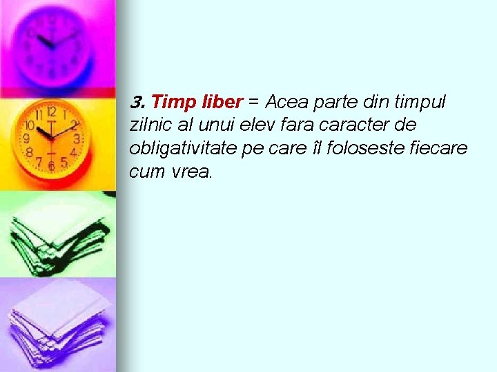 3. Timp liber = Acea parte din timpul zilnic al unui elev fara caracter