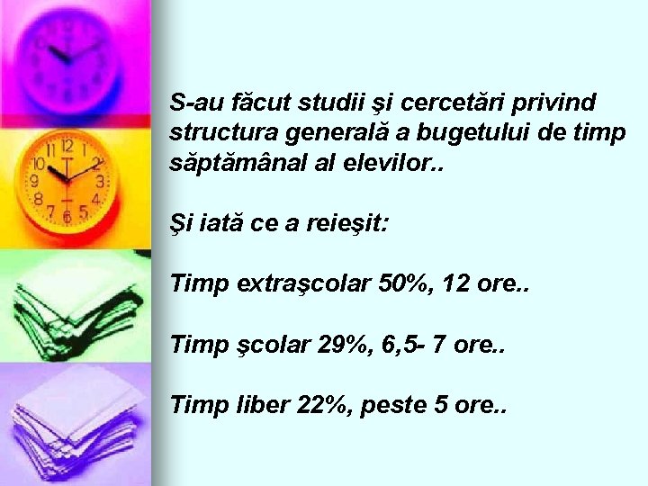 S-au făcut studii şi cercetări privind structura generală a bugetului de timp săptămânal al