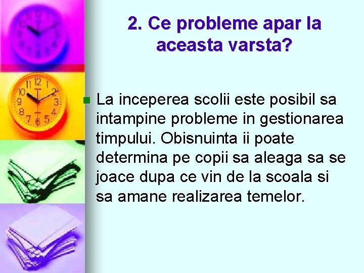 2. Ce probleme apar la aceasta varsta? n La inceperea scolii este posibil sa