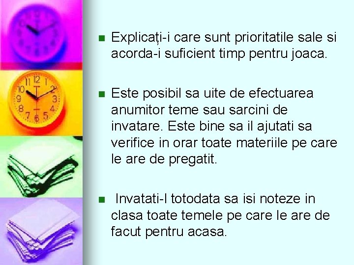 n Explicați-i care sunt prioritatile sale si acorda-i suficient timp pentru joaca. n Este