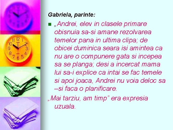 Gabriela, parinte: „Andrei, elev in clasele primare obisnuia sa-si amane rezolvarea temelor pana in