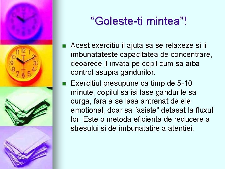 “Goleste-ti mintea”! n n Acest exercitiu il ajuta sa se relaxeze si ii imbunatateste