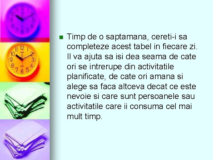 n Timp de o saptamana, cereti-i sa completeze acest tabel in fiecare zi. Il