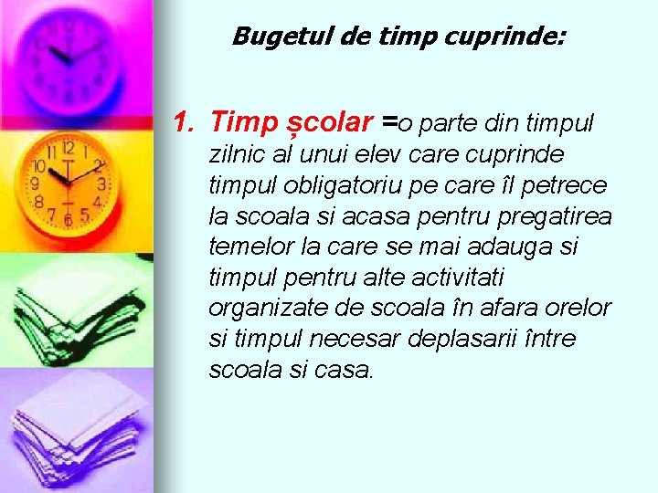 Bugetul de timp cuprinde: 1. Timp școlar =o parte din timpul zilnic al unui