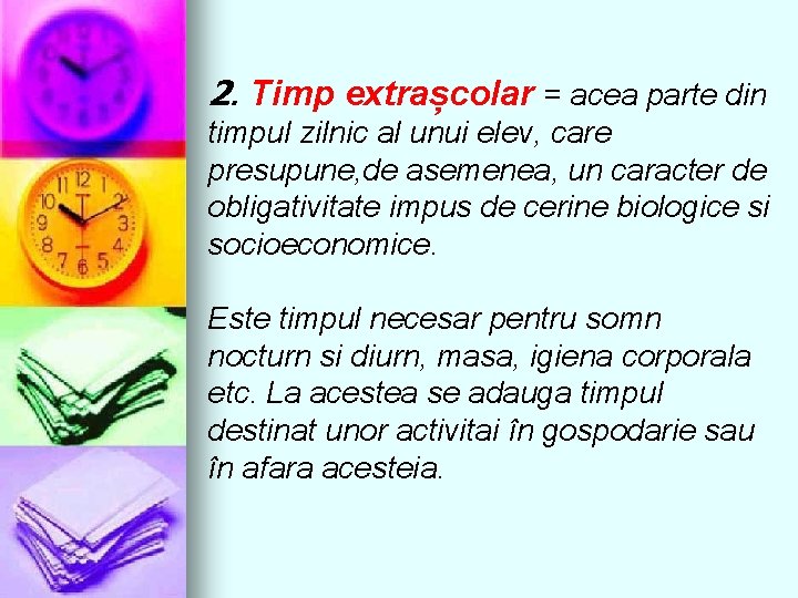 2. Timp extrașcolar = acea parte din timpul zilnic al unui elev, care presupune,