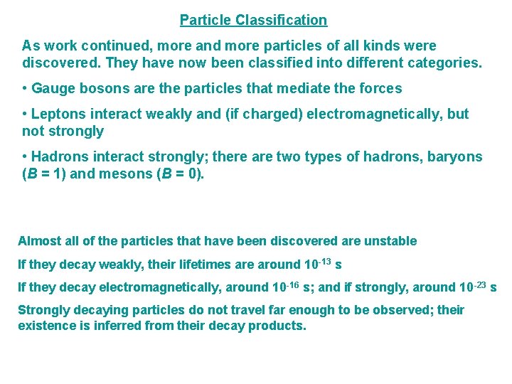 Particle Classification As work continued, more and more particles of all kinds were discovered. Particle Classification As work continued, more and more particles of all kinds were discovered.