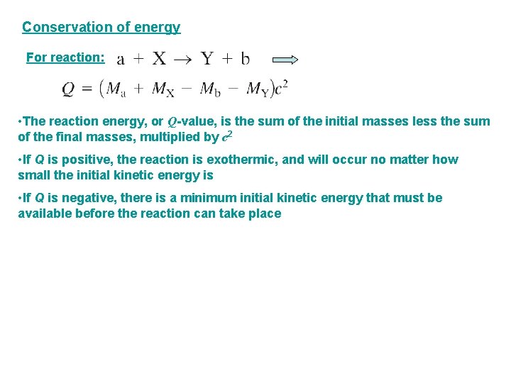 Conservation of energy For reaction: • The reaction energy, or Q-value, is the sum Conservation of energy For reaction: • The reaction energy, or Q-value, is the sum