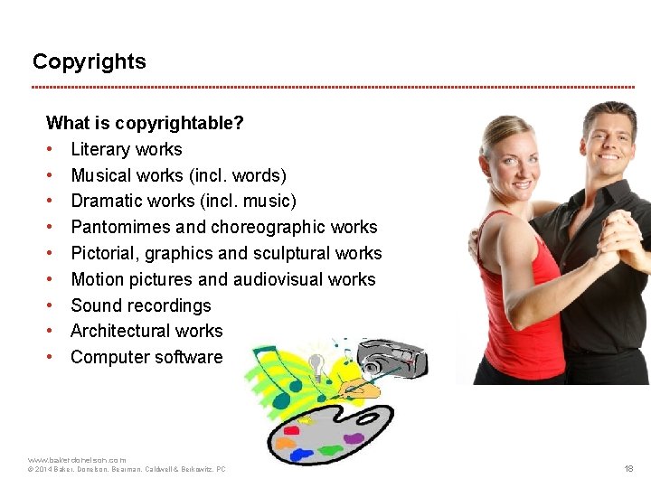 Copyrights What is copyrightable? • Literary works • Musical works (incl. words) • Dramatic