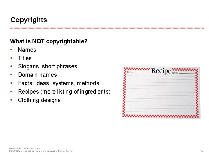 Copyrights What is NOT copyrightable? • Names • Titles • Slogans, short phrases •
