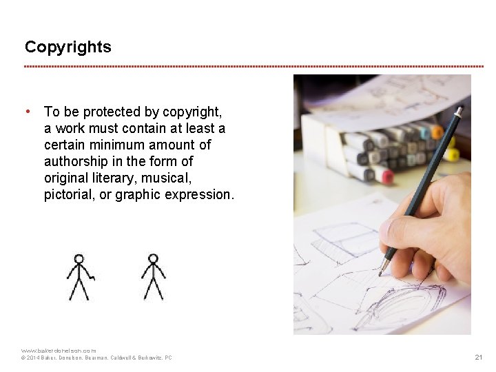 Copyrights • To be protected by copyright, a work must contain at least a