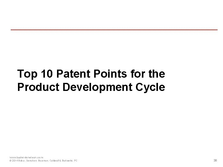 Top 10 Patent Points for the Product Development Cycle www. bakerdonelson. com © 2014