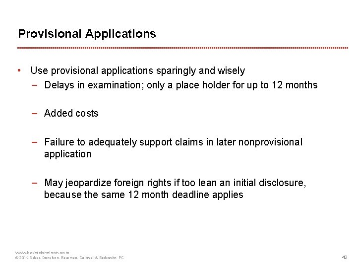 Provisional Applications • Use provisional applications sparingly and wisely − Delays in examination; only