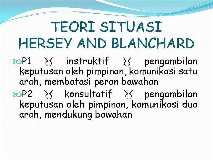 TEORI SITUASI HERSEY AND BLANCHARD P 1 instruktif pengambilan keputusan oleh pimpinan, komunikasi satu