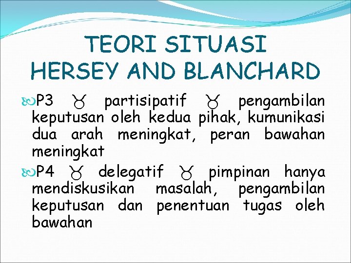 TEORI SITUASI HERSEY AND BLANCHARD P 3 partisipatif pengambilan keputusan oleh kedua pihak, kumunikasi