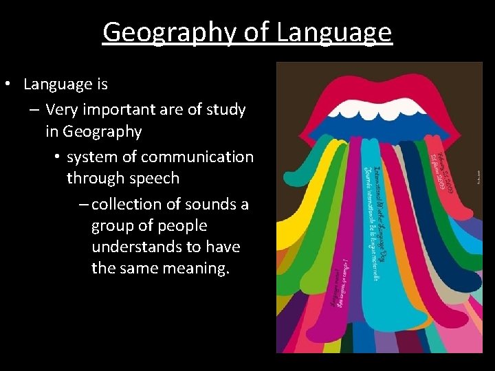 Geography of Language • Language is – Very important are of study in Geography