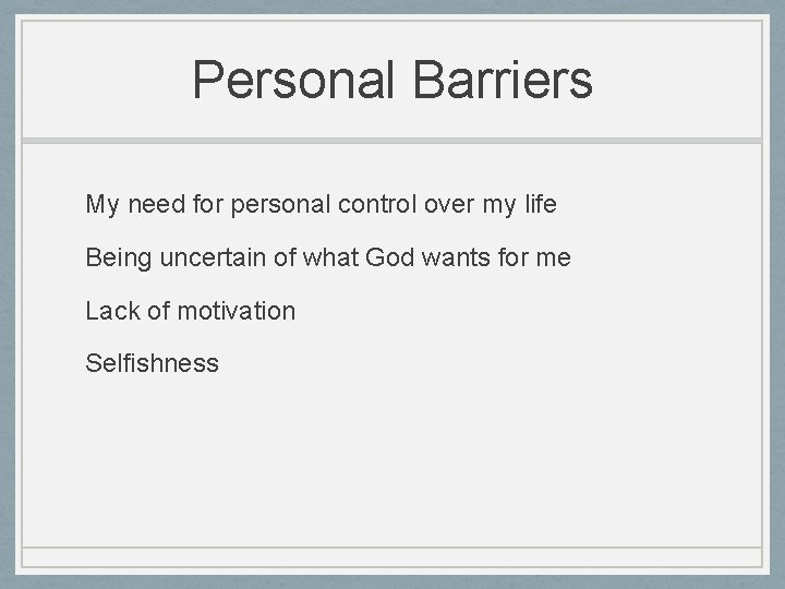 Personal Barriers My need for personal control over my life Being uncertain of what