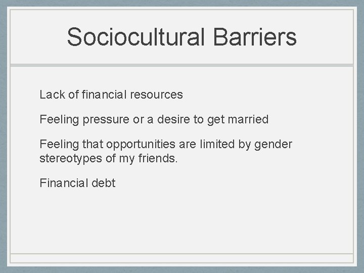 Sociocultural Barriers Lack of financial resources Feeling pressure or a desire to get married