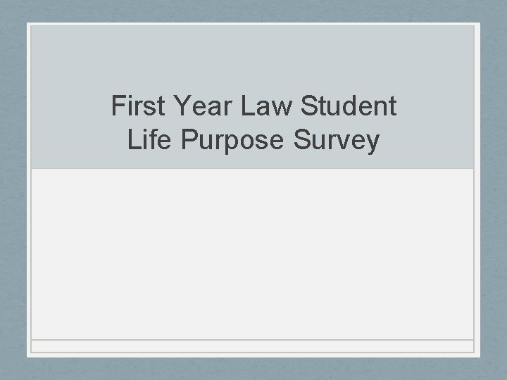 First Year Law Student Life Purpose Survey 