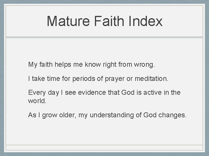 Mature Faith Index My faith helps me know right from wrong. I take time