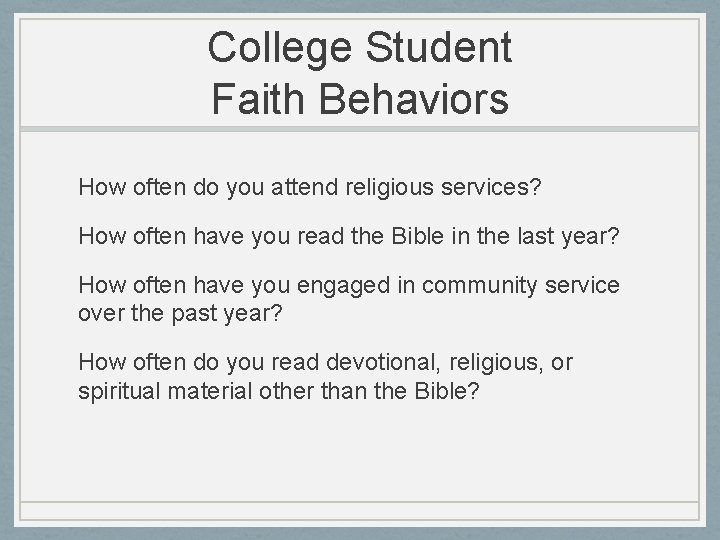 College Student Faith Behaviors How often do you attend religious services? How often have