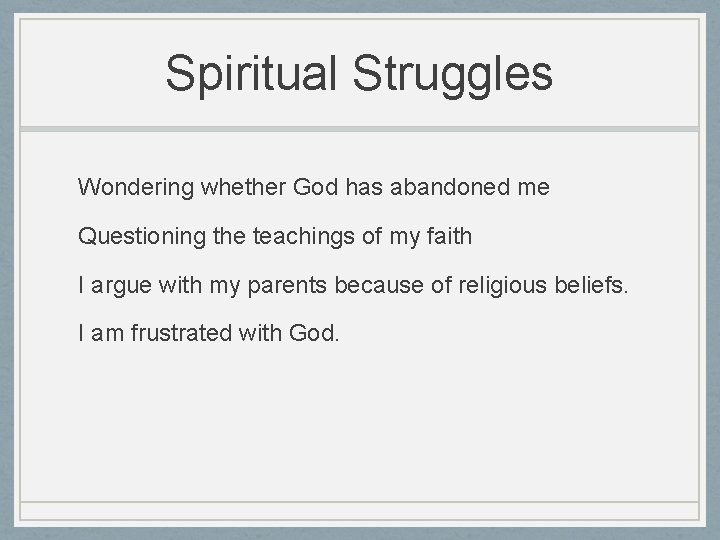 Spiritual Struggles Wondering whether God has abandoned me Questioning the teachings of my faith