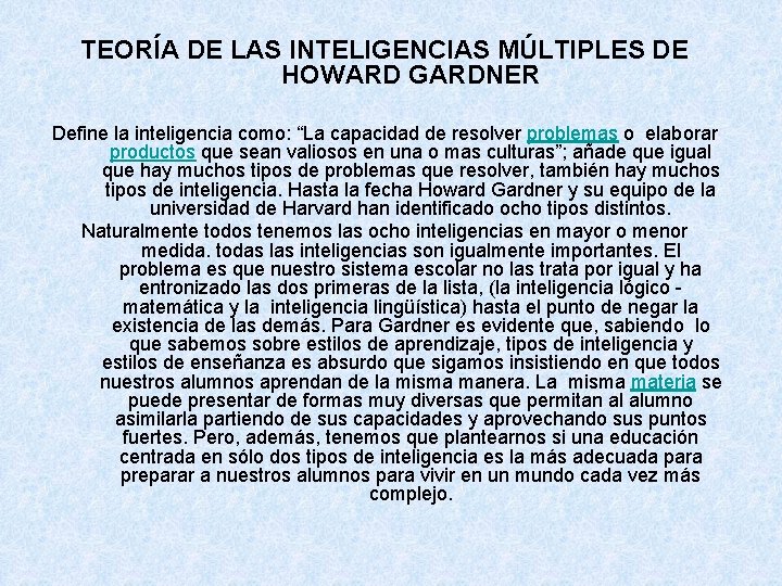 TEORÍA DE LAS INTELIGENCIAS MÚLTIPLES DE HOWARD GARDNER Define la inteligencia como: “La capacidad