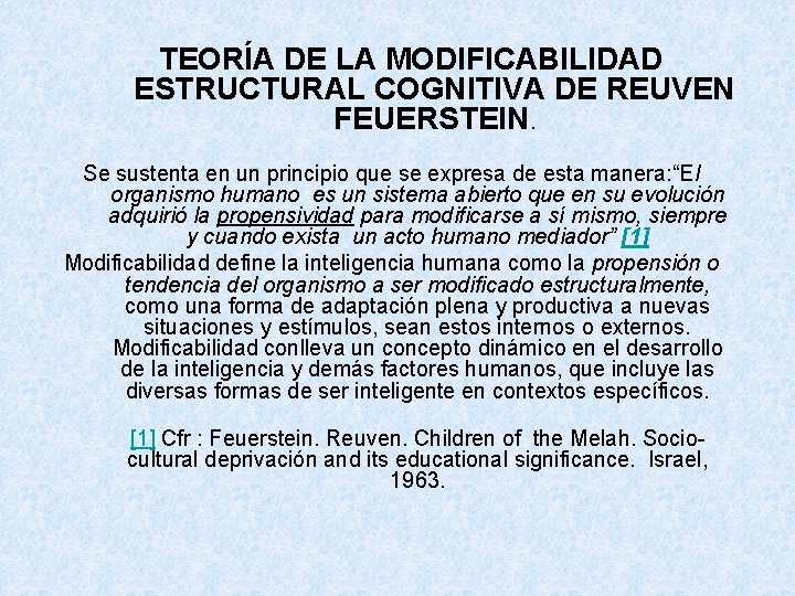 TEORÍA DE LA MODIFICABILIDAD ESTRUCTURAL COGNITIVA DE REUVEN FEUERSTEIN. Se sustenta en un principio