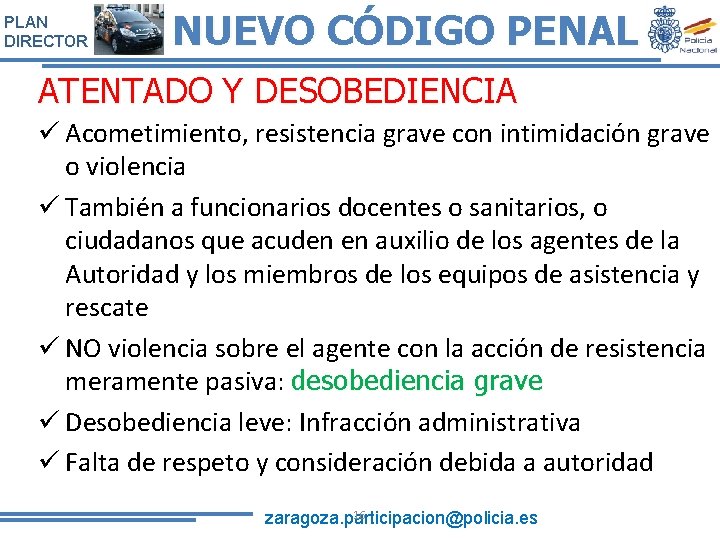 PLAN DIRECTOR NUEVO CÓDIGO PENAL ATENTADO Y DESOBEDIENCIA ü Acometimiento, resistencia grave con intimidación