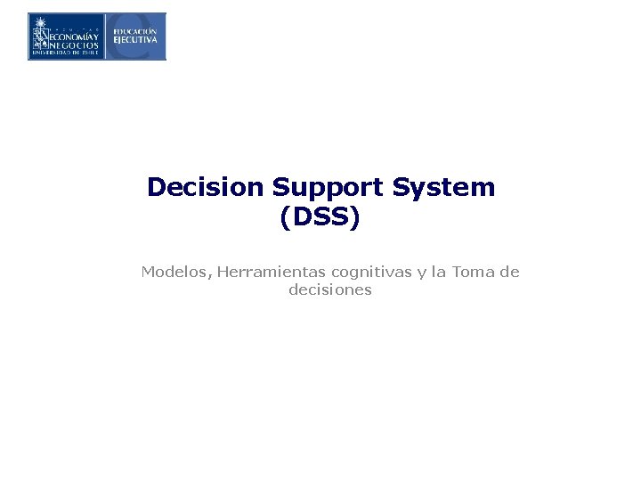 Decision Support System (DSS) Modelos, Herramientas cognitivas y la Toma de decisiones 