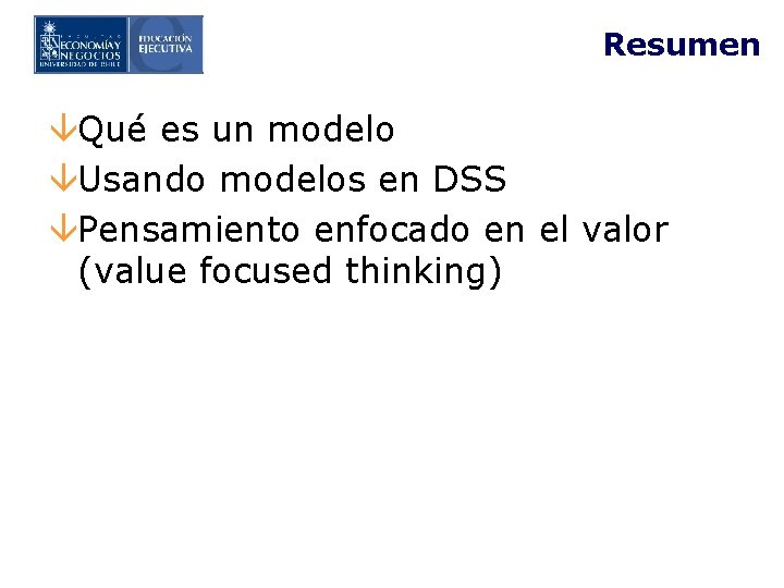 Resumen âQué es un modelo âUsando modelos en DSS âPensamiento enfocado en el valor