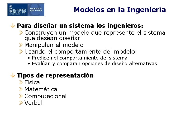 Modelos en la Ingeniería â Para diseñar un sistema los ingenieros: » Construyen un