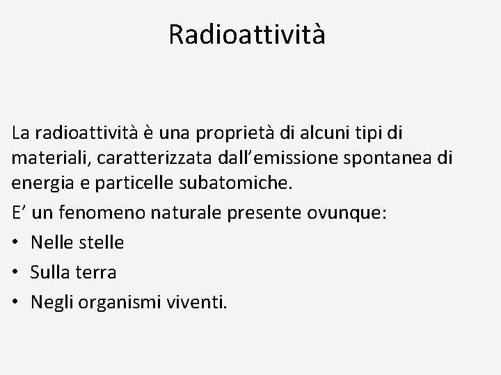 Radioattività La radioattività è una proprietà di alcuni tipi di materiali, caratterizzata dall’emissione spontanea