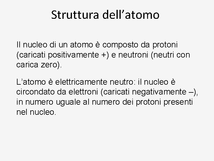 Struttura dell’atomo Il nucleo di un atomo è composto da protoni (caricati positivamente +)