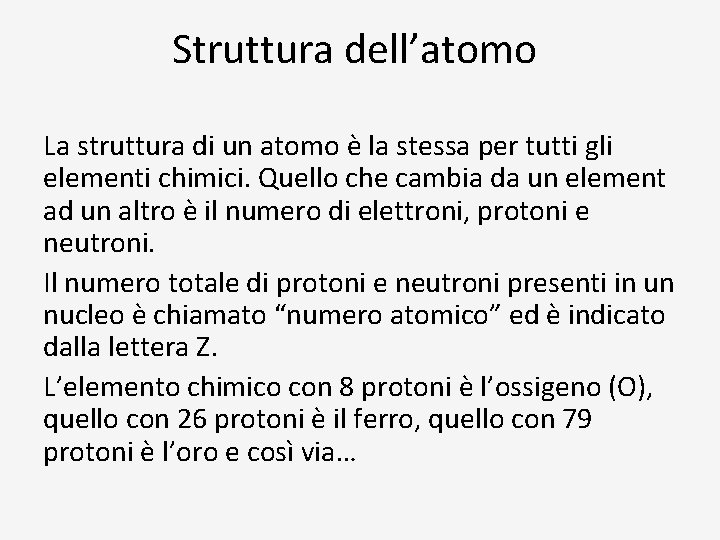 Struttura dell’atomo La struttura di un atomo è la stessa per tutti gli elementi