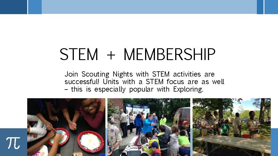STEM + MEMBERSHIP Join Scouting Nights with STEM activities are successful! Units with a