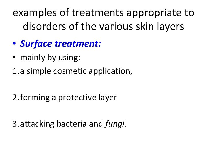 examples of treatments appropriate to disorders of the various skin layers • Surface treatment: