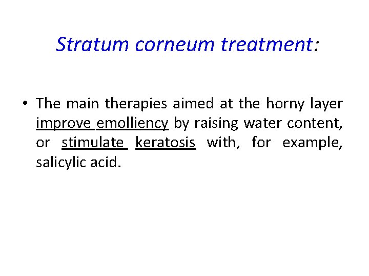 Stratum corneum treatment: • The main therapies aimed at the horny layer improve emolliency